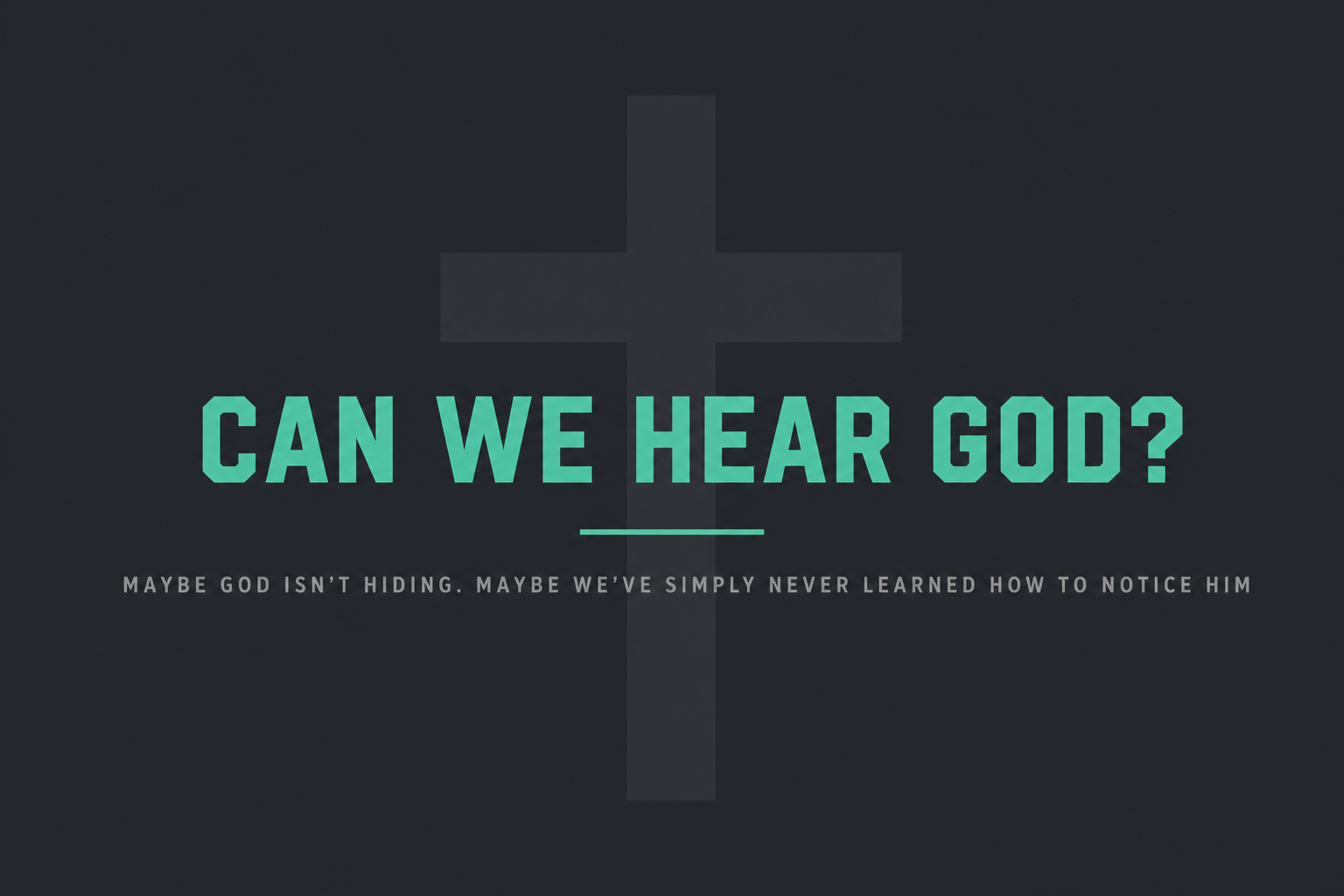 Can We Hear God? Maybe God Isn’t Hiding. Maybe We’ve Simply Never Learned How to Notice Him